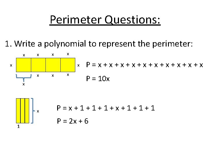 Perimeter Questions: 1. Write a polynomial to represent the perimeter: x x x x