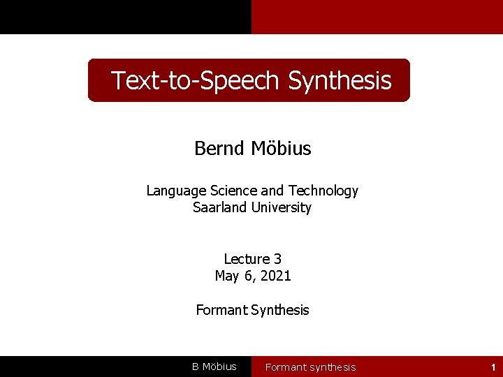 Text-to-Speech Synthesis Bernd Möbius Language Science and Technology Saarland University Lecture 3 May 6,