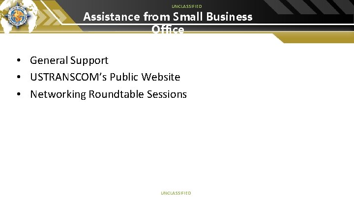 UNCLASSIFIED Assistance from Small Business Office • General Support • USTRANSCOM’s Public Website •