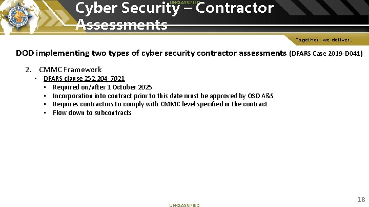 Cyber Security – Contractor Assessments UNCLASSIFIED Together, we deliver. DOD implementing two types of