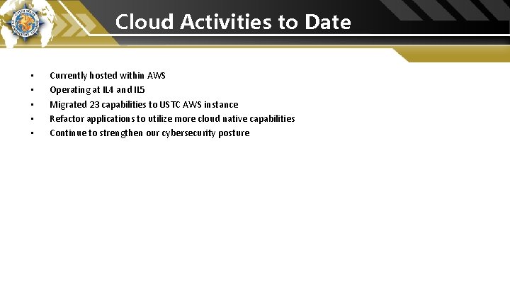 Cloud Activities to Date • • • Currently hosted within AWS Operating at IL