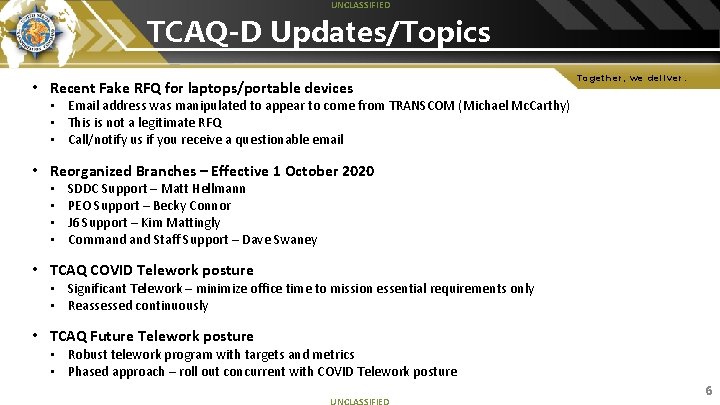 UNCLASSIFIED TCAQ-D Updates/Topics • Recent Fake RFQ for laptops/portable devices Together, we deliver. •