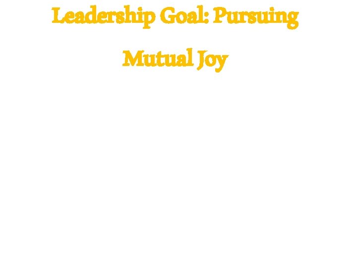Leadership Goal: Pursuing Mutual Joy 