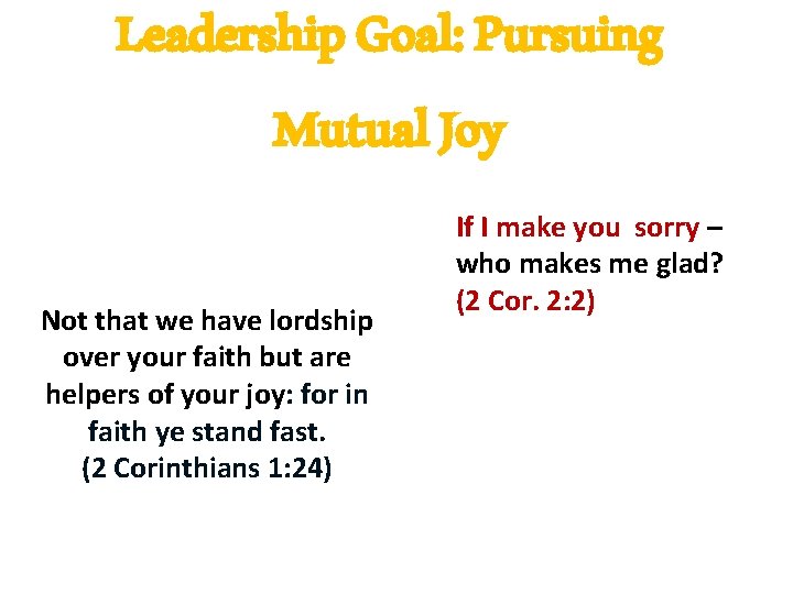 Leadership Goal: Pursuing Mutual Joy Not that we have lordship over your faith but