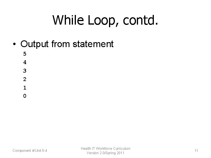 While Loop, contd. • Output from statement 5 4 3 2 1 0 Component