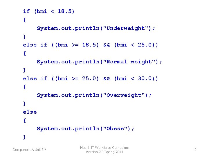 if (bmi < 18. 5) { System. out. println("Underweight"); } else if ((bmi >=