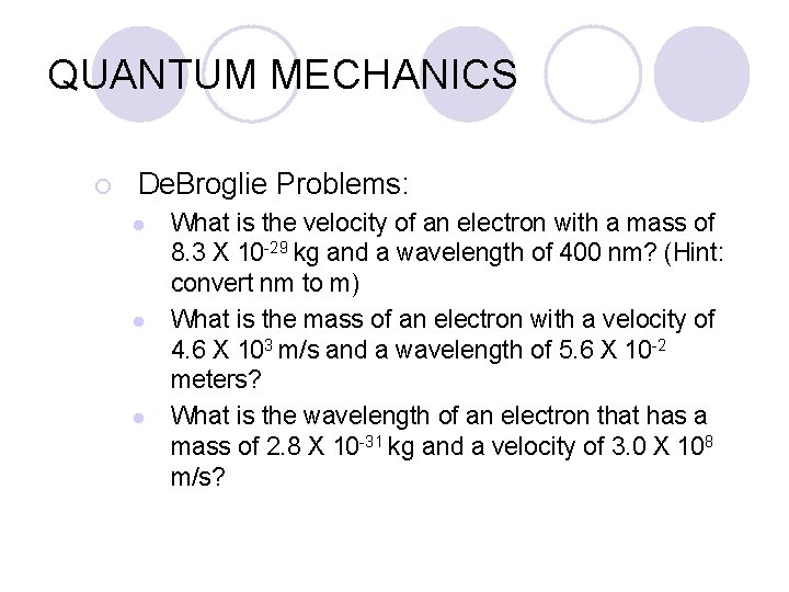 QUANTUM MECHANICS ¡ De. Broglie Problems: l l l What is the velocity of
