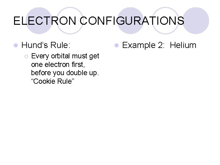 ELECTRON CONFIGURATIONS l Hund’s Rule: ¡ Every orbital must get one electron first, before
