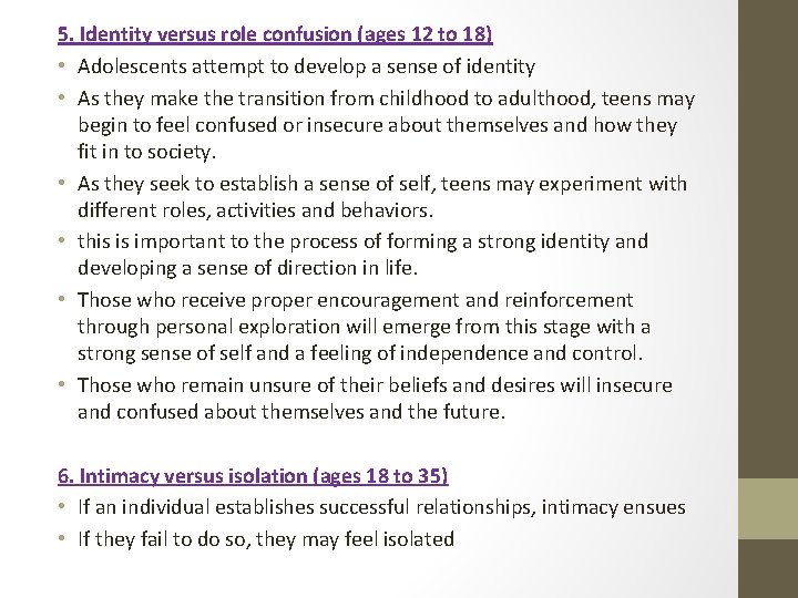 5. Identity versus role confusion (ages 12 to 18) • Adolescents attempt to develop