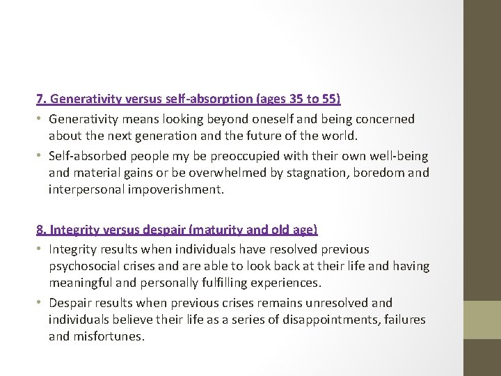 7. Generativity versus self-absorption (ages 35 to 55) • Generativity means looking beyond oneself
