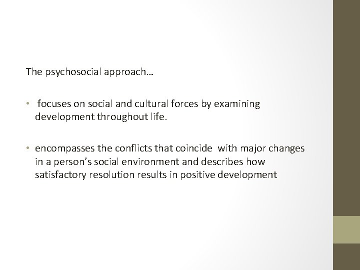 The psychosocial approach… • focuses on social and cultural forces by examining development throughout