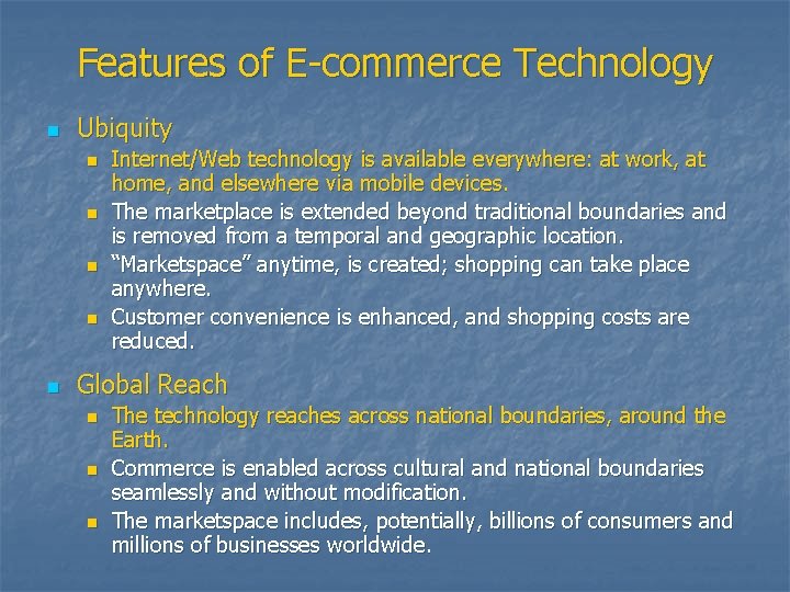 Features of E-commerce Technology n Ubiquity n n n Internet/Web technology is available everywhere: