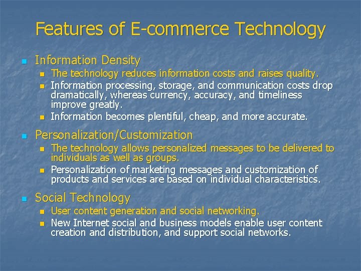 Features of E-commerce Technology n Information Density n n Personalization/Customization n The technology reduces
