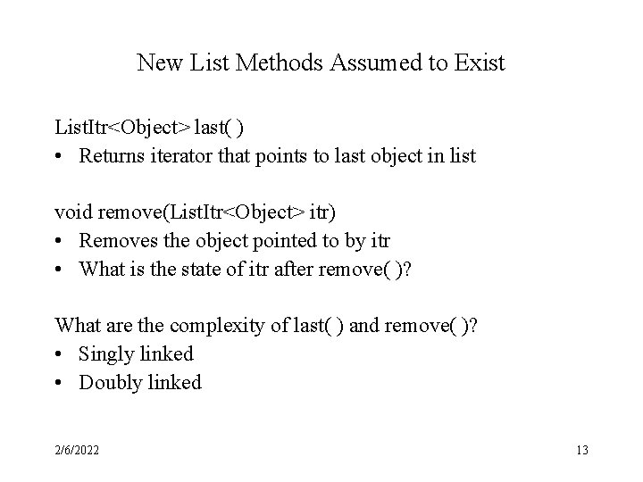 New List Methods Assumed to Exist List. Itr<Object> last( ) • Returns iterator that