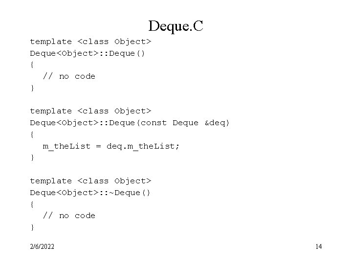 Deque. C template <class Object> Deque<Object>: : Deque() { // no code } template