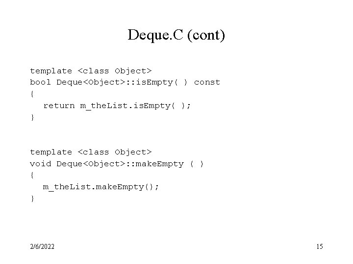 Deque. C (cont) template <class Object> bool Deque<Object>: : is. Empty( ) const {