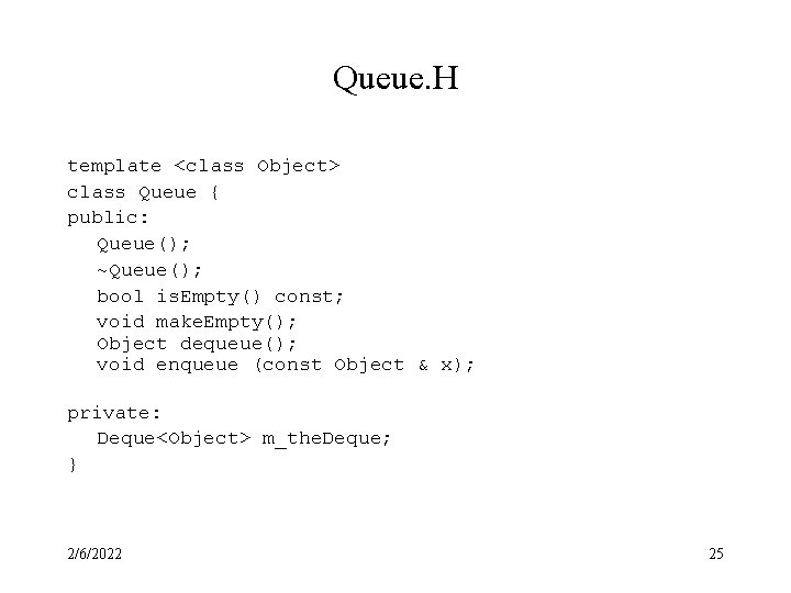 Queue. H template <class Object> class Queue { public: Queue(); ~Queue(); bool is. Empty()