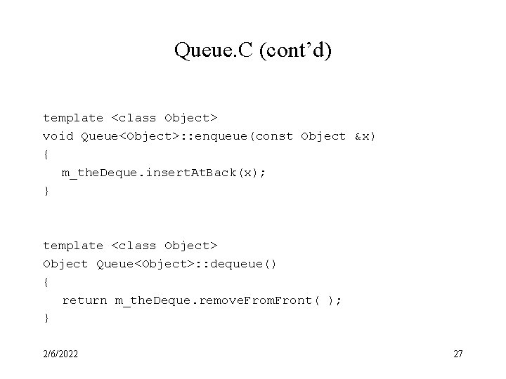 Queue. C (cont’d) template <class Object> void Queue<Object>: : enqueue(const Object &x) { m_the.