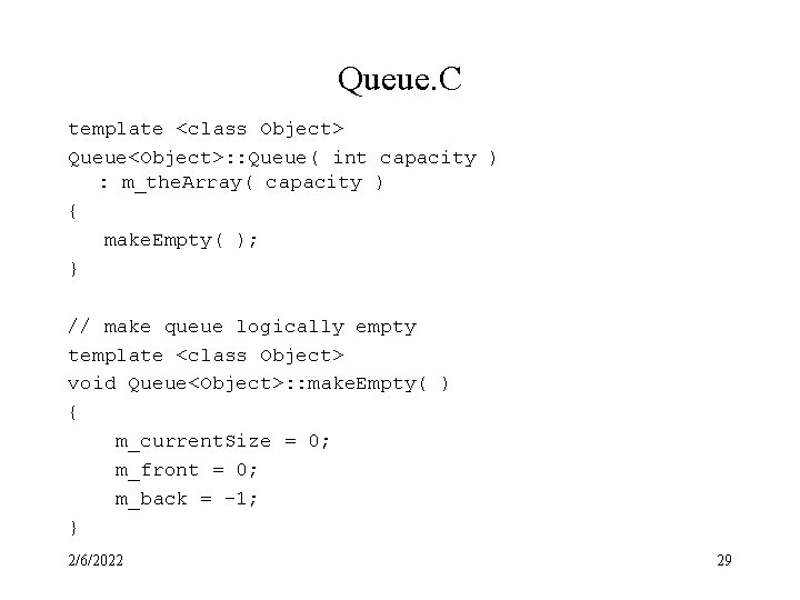 Queue. C template <class Object> Queue<Object>: : Queue( int capacity ) : m_the. Array(