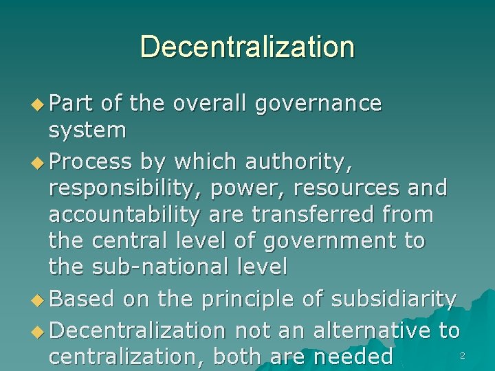 Decentralization u Part of the overall governance system u Process by which authority, responsibility,