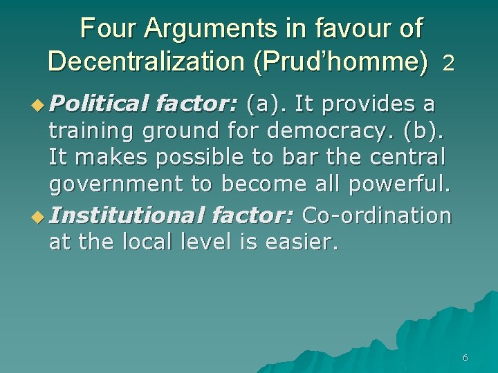Four Arguments in favour of Decentralization (Prud’homme) 2 u Political factor: (a). It provides