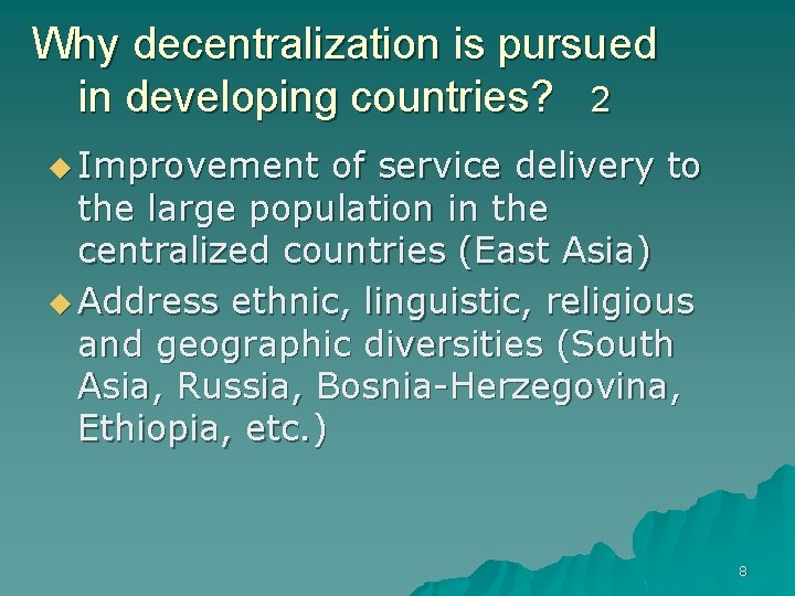 Why decentralization is pursued in developing countries? 2 u Improvement of service delivery to