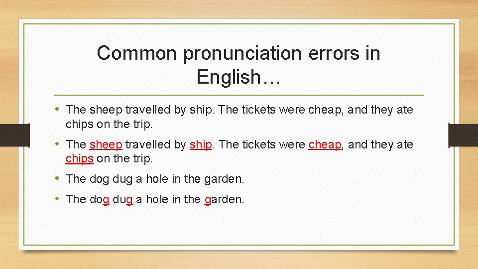 Common pronunciation errors in English… • The sheep travelled by ship. The tickets were