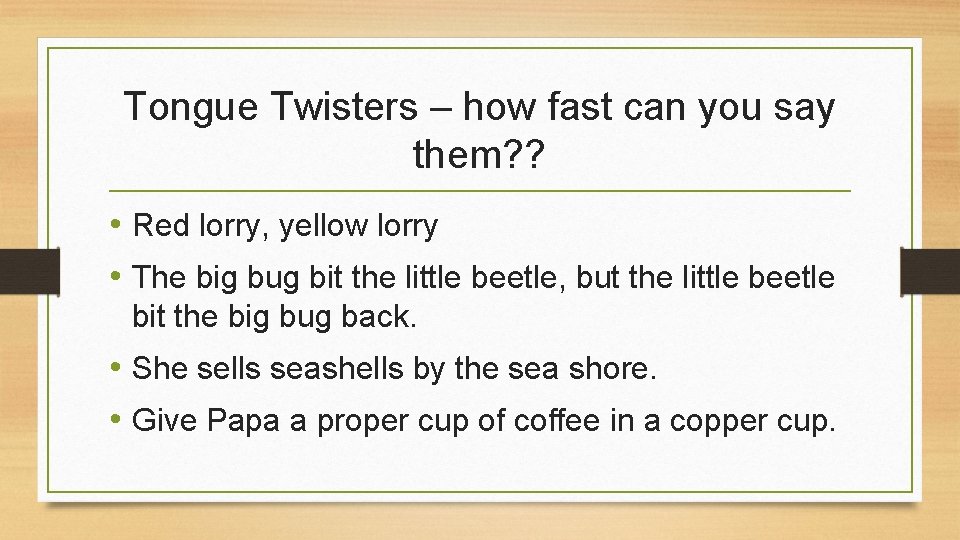 Tongue Twisters – how fast can you say them? ? • Red lorry, yellow