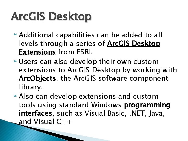 Arc. GIS Desktop Additional capabilities can be added to all levels through a series