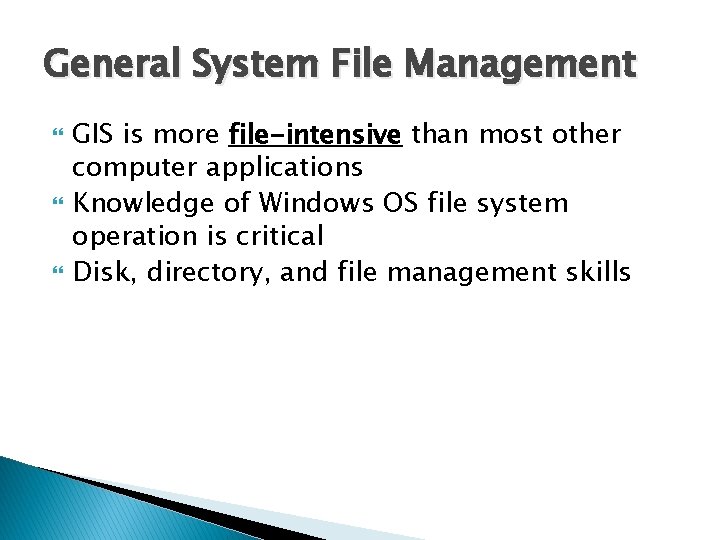 General System File Management GIS is more file-intensive than most other computer applications Knowledge