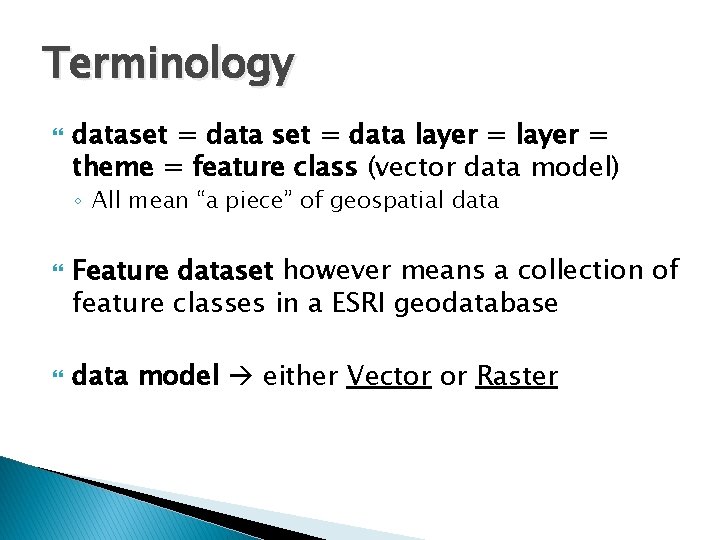Terminology dataset = data layer = theme = feature class (vector data model) ◦