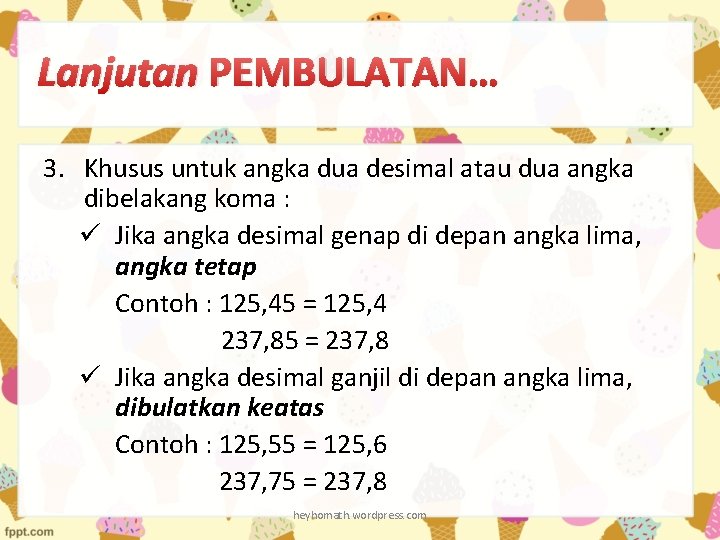 Lanjutan PEMBULATAN… 3. Khusus untuk angka dua desimal atau dua angka dibelakang koma :