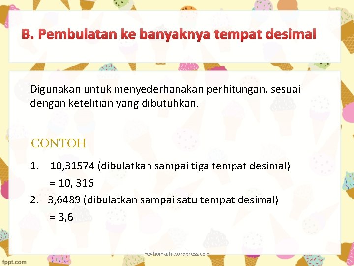 B. Pembulatan ke banyaknya tempat desimal Digunakan untuk menyederhanakan perhitungan, sesuai dengan ketelitian yang