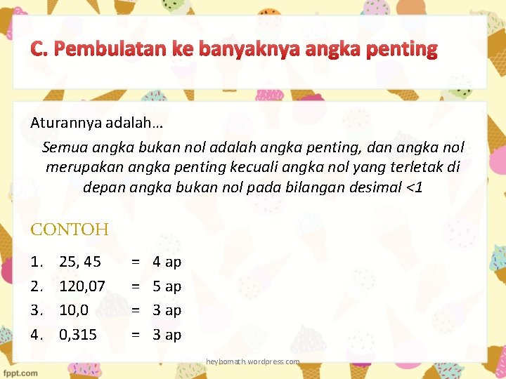 C. Pembulatan ke banyaknya angka penting Aturannya adalah… Semua angka bukan nol adalah angka