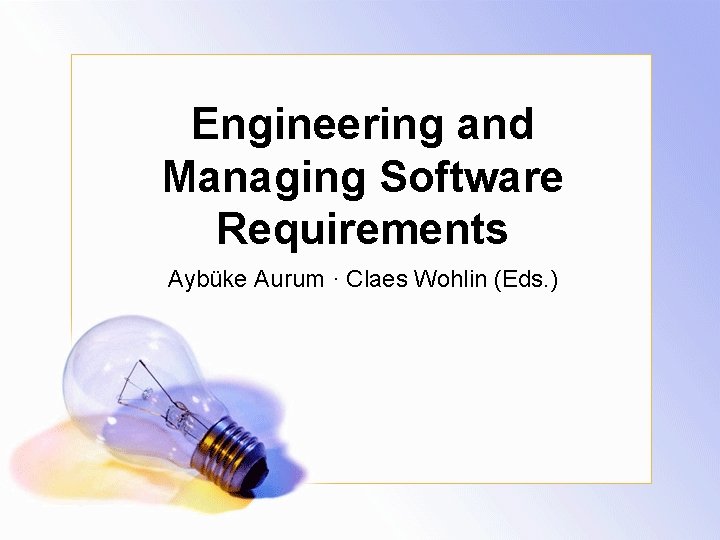 Engineering and Managing Software Requirements Aybüke Aurum · Claes Wohlin (Eds. ) 