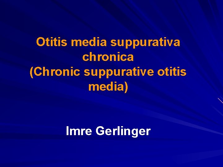 Otitis media suppurativa chronica (Chronic suppurative otitis media) Imre Gerlinger 