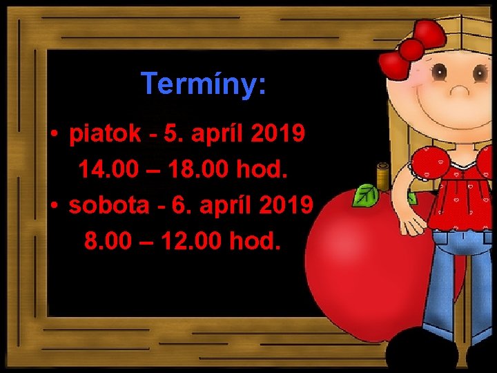 Termíny: • piatok - 5. apríl 2019 14. 00 – 18. 00 hod. •