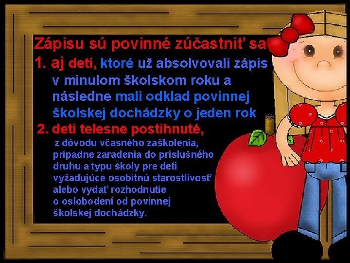 Zápisu sú povinné zúčastniť sa 1. aj deti, ktoré už absolvovali zápis v minulom