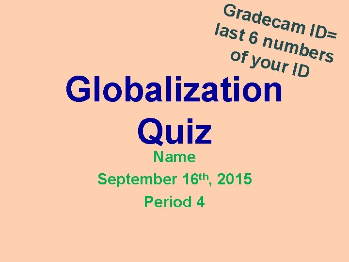 Grad ecam last 6 ID= numb ers of yo ur ID Globalization Quiz Name