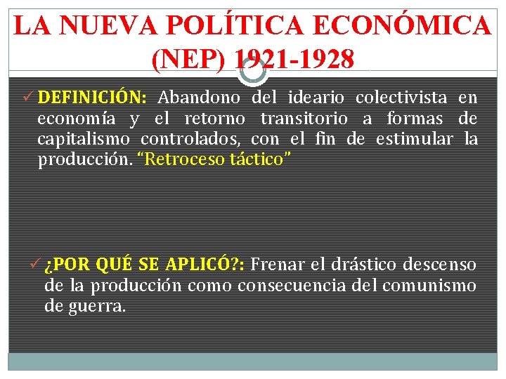 LA NUEVA POLÍTICA ECONÓMICA (NEP) 1921 -1928 ü DEFINICIÓN: Abandono del ideario colectivista en
