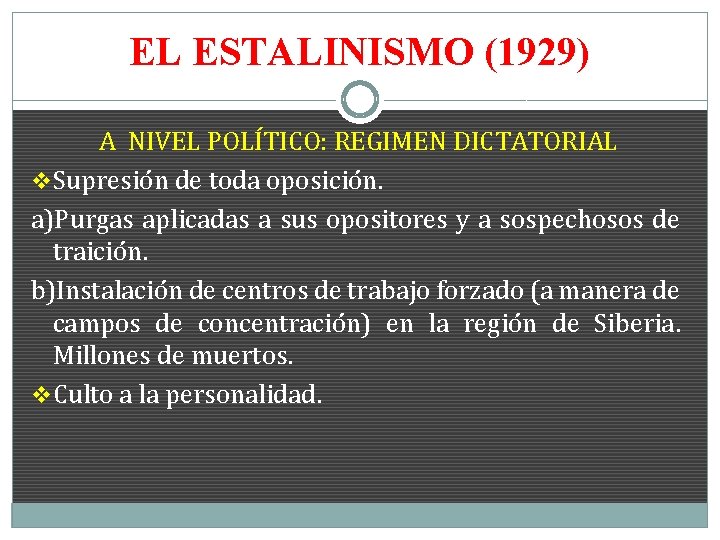 EL ESTALINISMO (1929) A NIVEL POLÍTICO: REGIMEN DICTATORIAL v Supresión de toda oposición. a)Purgas