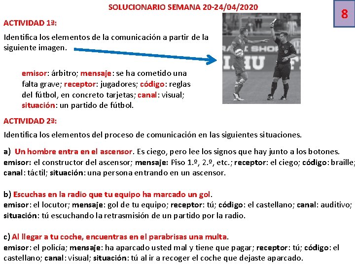 SOLUCIONARIO SEMANA 20 -24/04/2020 ACTIVIDAD 1ª: 8 Identifica los elementos de la comunicación a