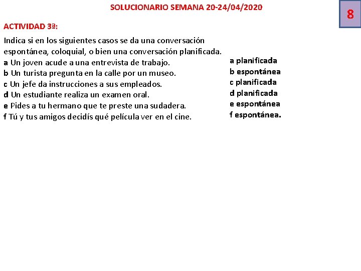 SOLUCIONARIO SEMANA 20 -24/04/2020 ACTIVIDAD 3ª: Indica si en los siguientes casos se da