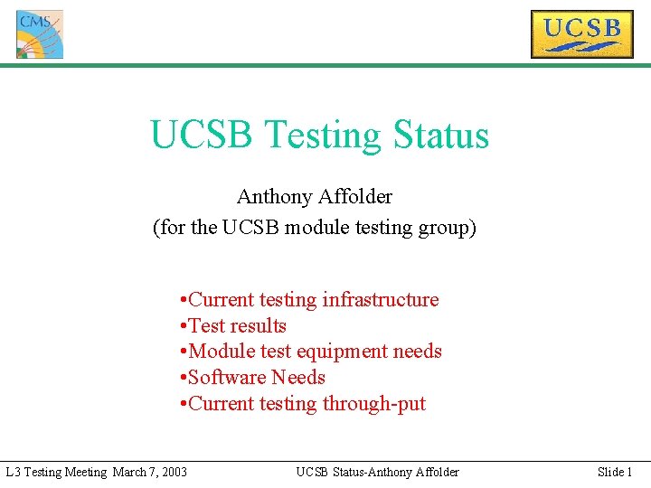 UCSB Testing Status Anthony Affolder (for the UCSB module testing group) • Current testing