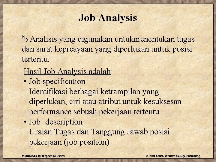 Job Analysis ÄAnalisis yang digunakan untukmenentukan tugas dan surat keprcayaan yang diperlukan untuk posisi