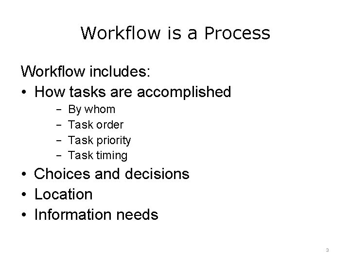 Workflow is a Process Workflow includes: • How tasks are accomplished By whom −