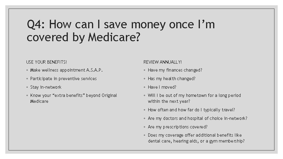Q 4: How can I save money once I’m covered by Medicare? USE YOUR