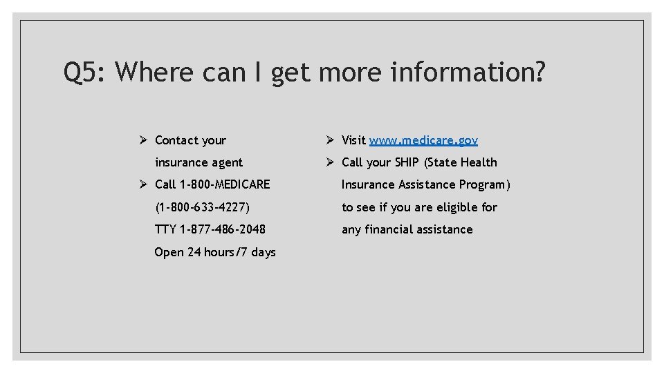 Q 5: Where can I get more information? Ø Contact your insurance agent Ø