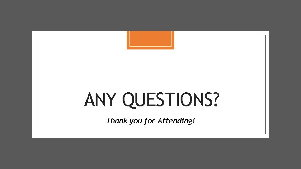 ANY QUESTIONS? Thank you for Attending! 
