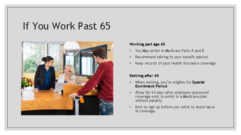 If You Work Past 65 Working past age 65 • You May enroll in